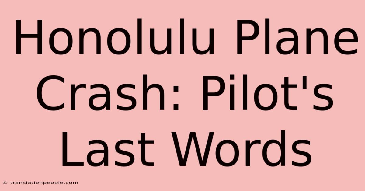 Honolulu Plane Crash: Pilot's Last Words