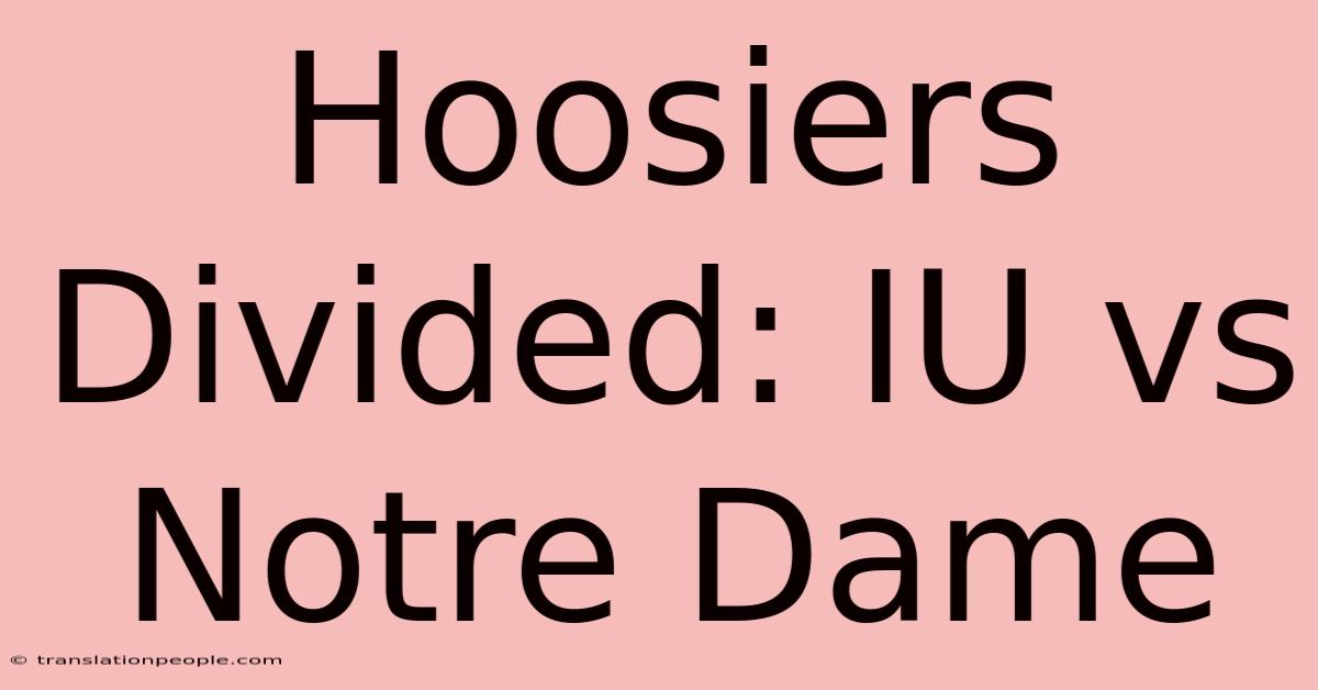 Hoosiers Divided: IU Vs Notre Dame