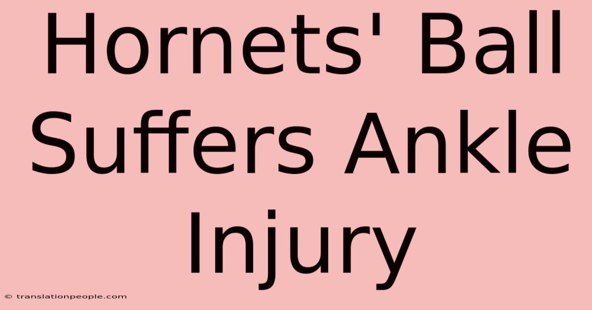 Hornets' Ball Suffers Ankle Injury