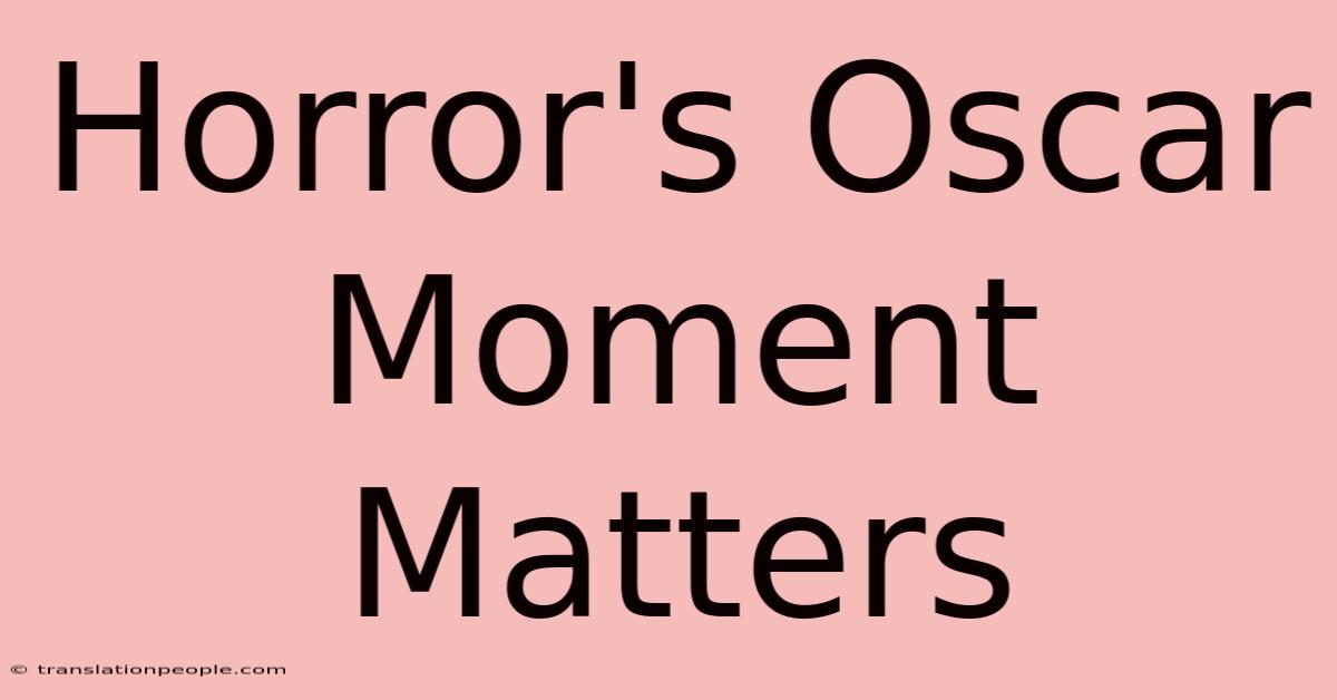 Horror's Oscar Moment Matters