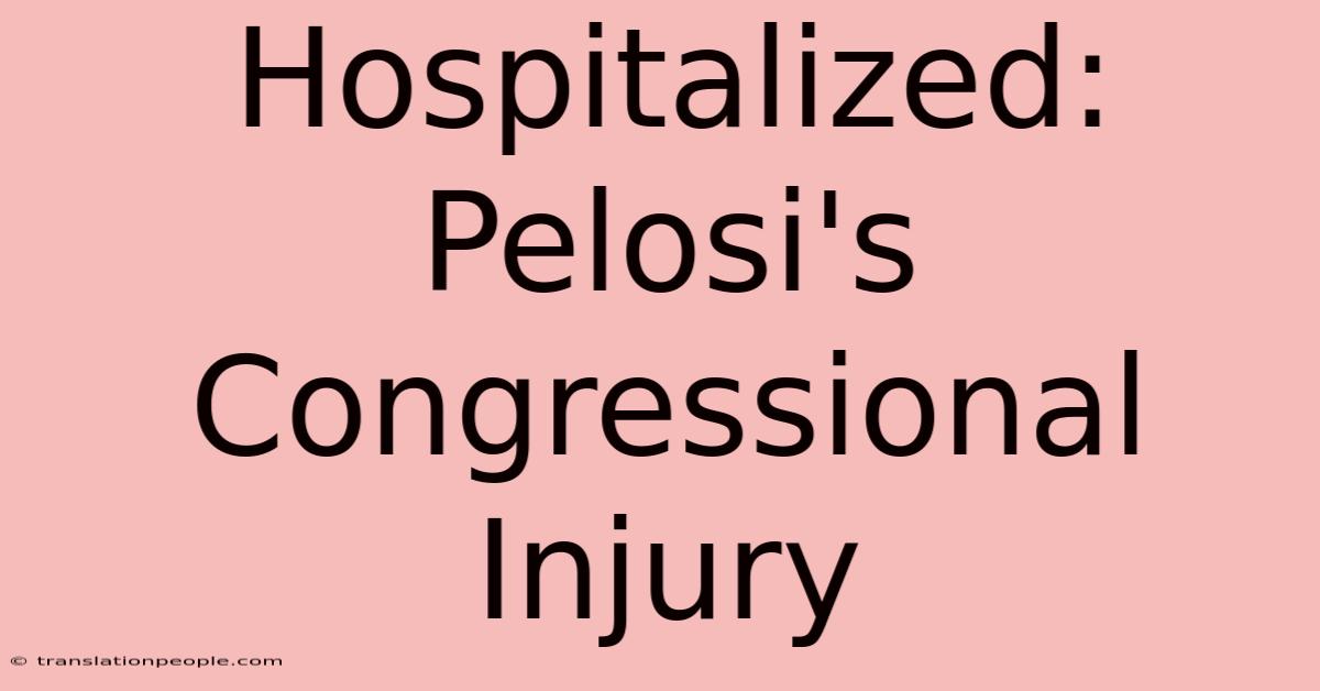 Hospitalized: Pelosi's Congressional Injury