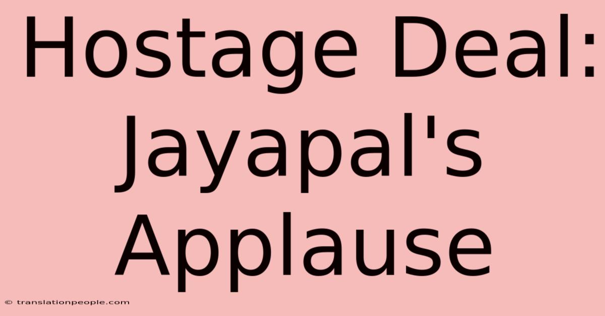 Hostage Deal: Jayapal's Applause