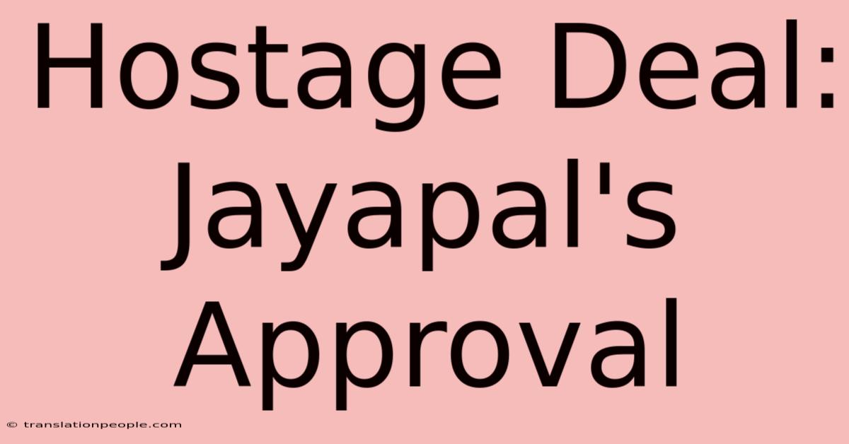 Hostage Deal: Jayapal's Approval