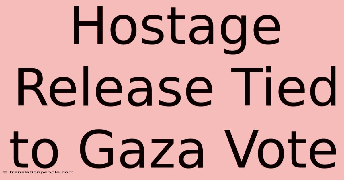 Hostage Release Tied To Gaza Vote