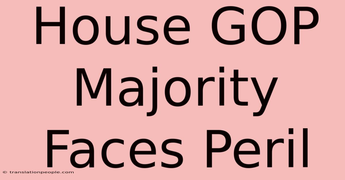 House GOP Majority Faces Peril