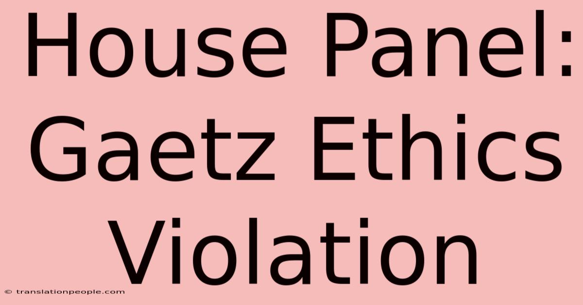 House Panel: Gaetz Ethics Violation