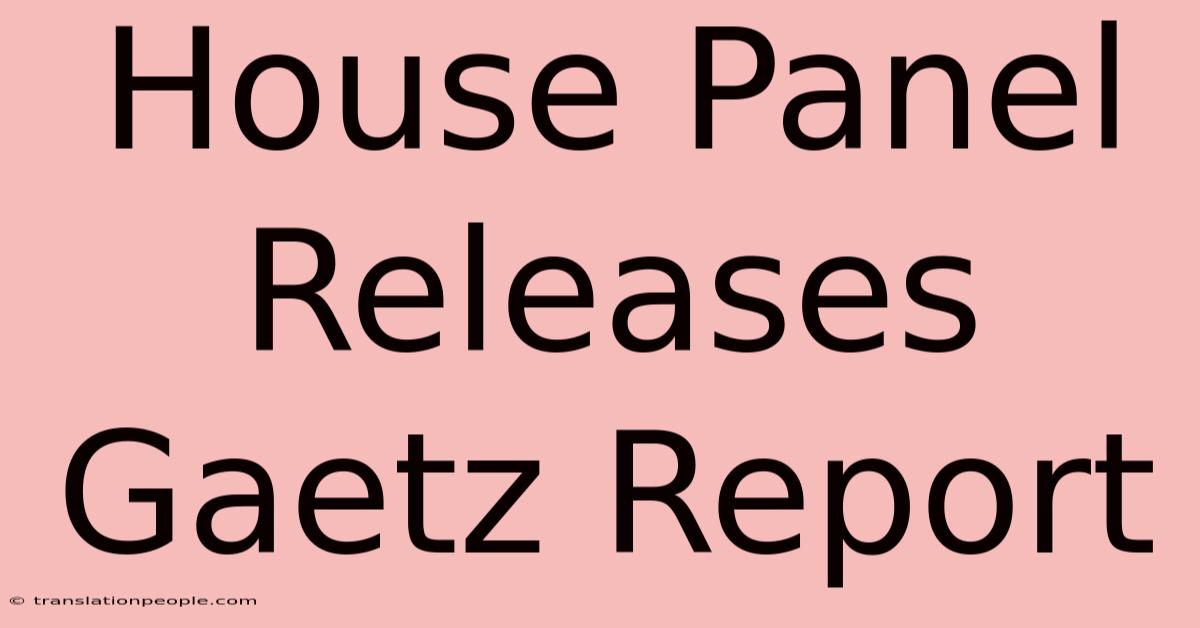 House Panel Releases Gaetz Report