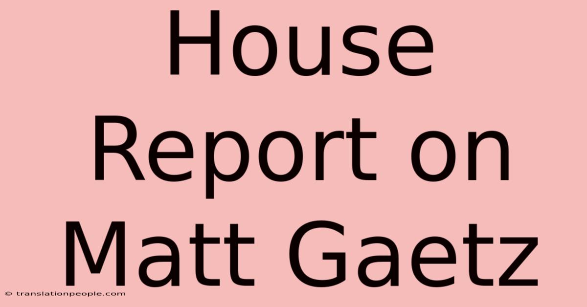 House Report On Matt Gaetz