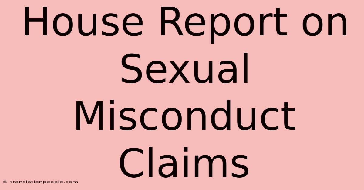 House Report On Sexual Misconduct Claims