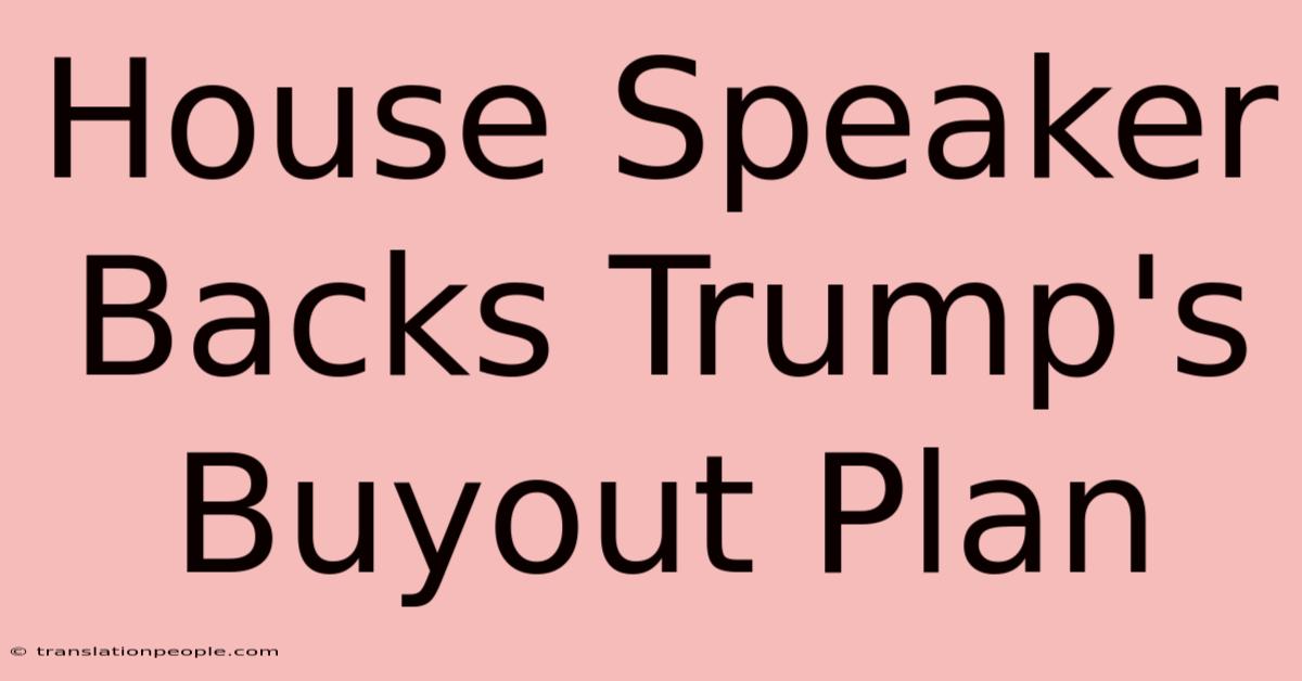 House Speaker Backs Trump's Buyout Plan