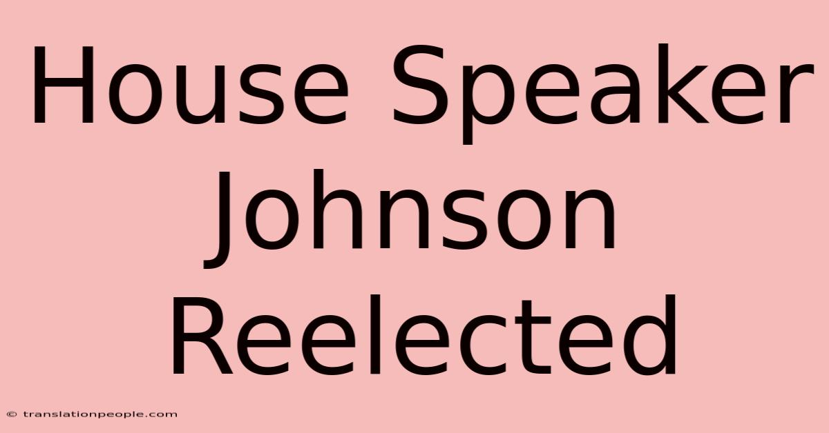 House Speaker Johnson Reelected