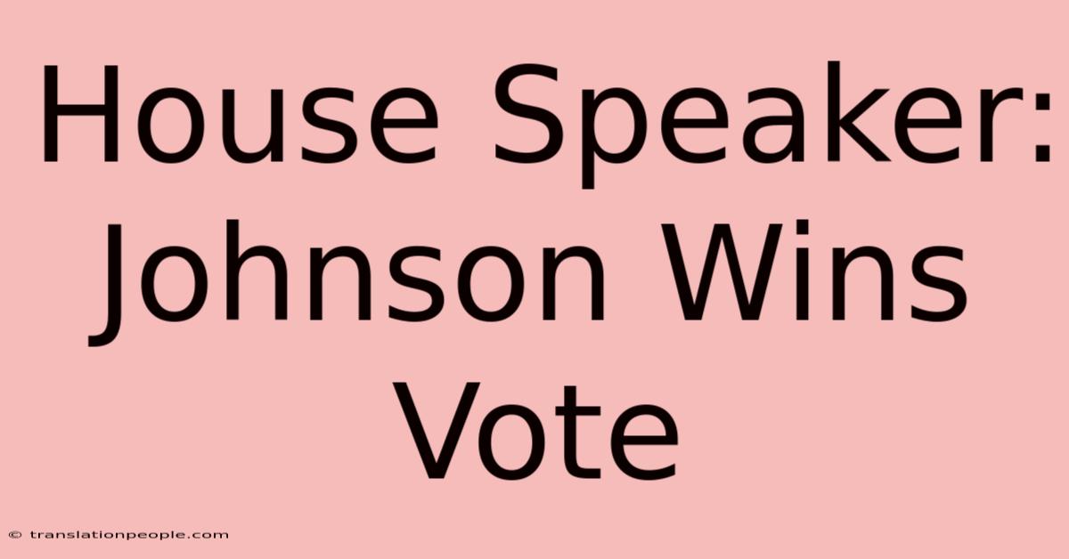 House Speaker: Johnson Wins Vote