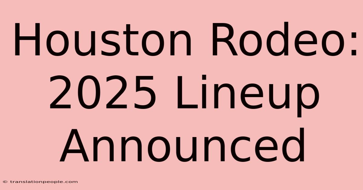 Houston Rodeo: 2025 Lineup Announced