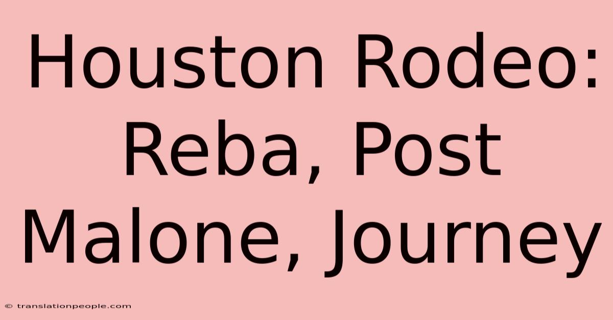 Houston Rodeo: Reba, Post Malone, Journey