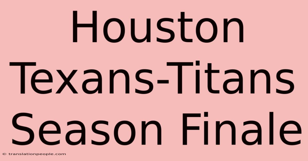 Houston Texans-Titans Season Finale