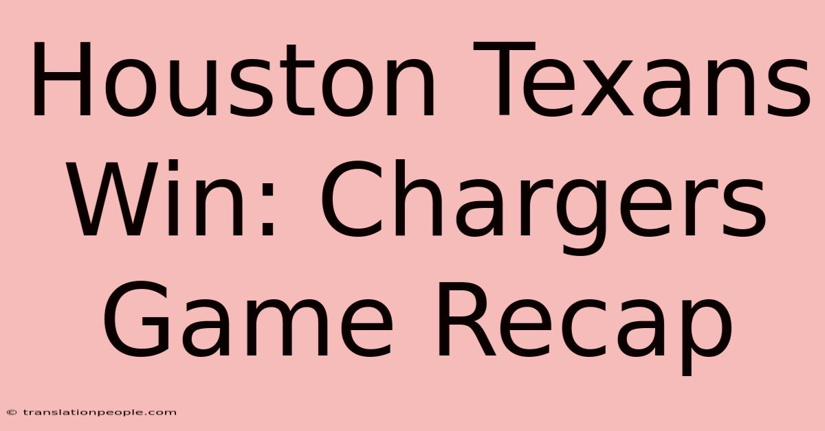 Houston Texans Win: Chargers Game Recap