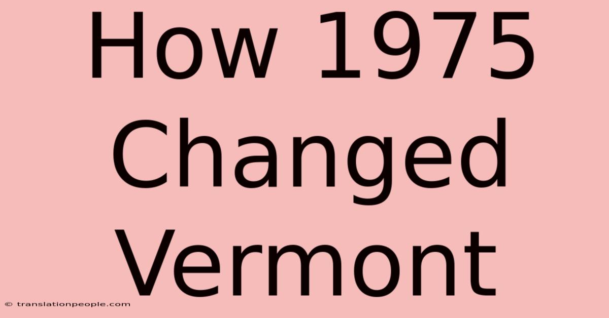 How 1975 Changed Vermont