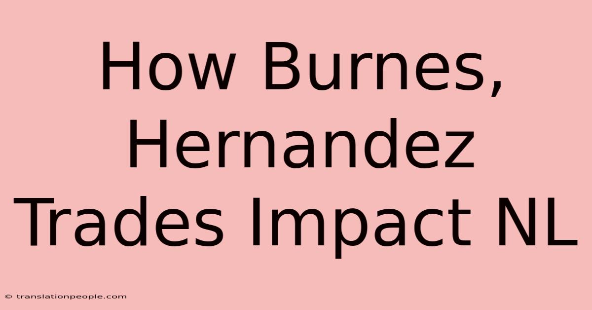 How Burnes, Hernandez Trades Impact NL