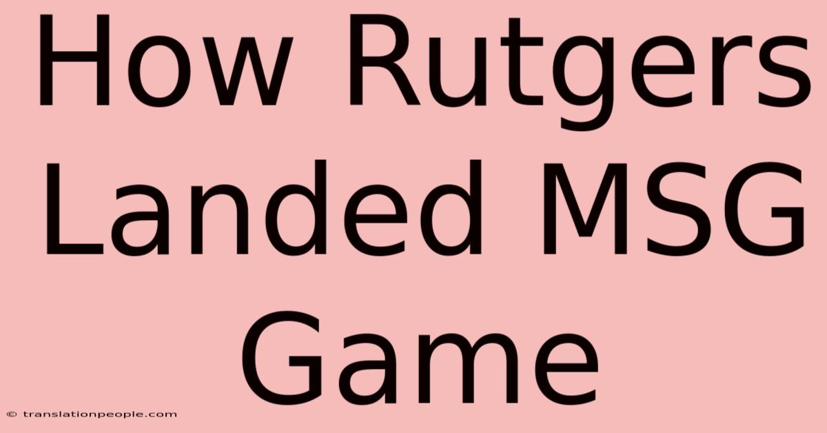 How Rutgers Landed MSG Game