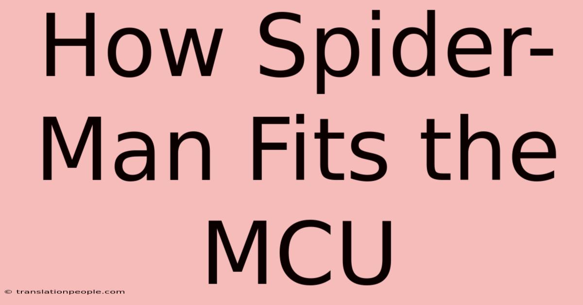 How Spider-Man Fits The MCU