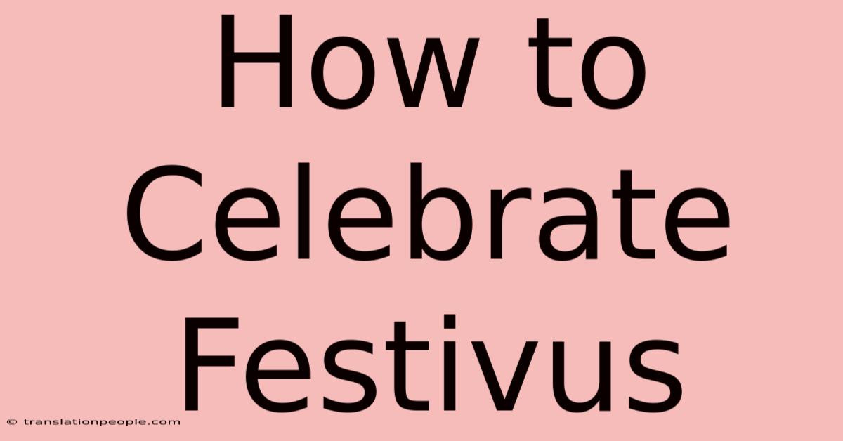 How To Celebrate Festivus