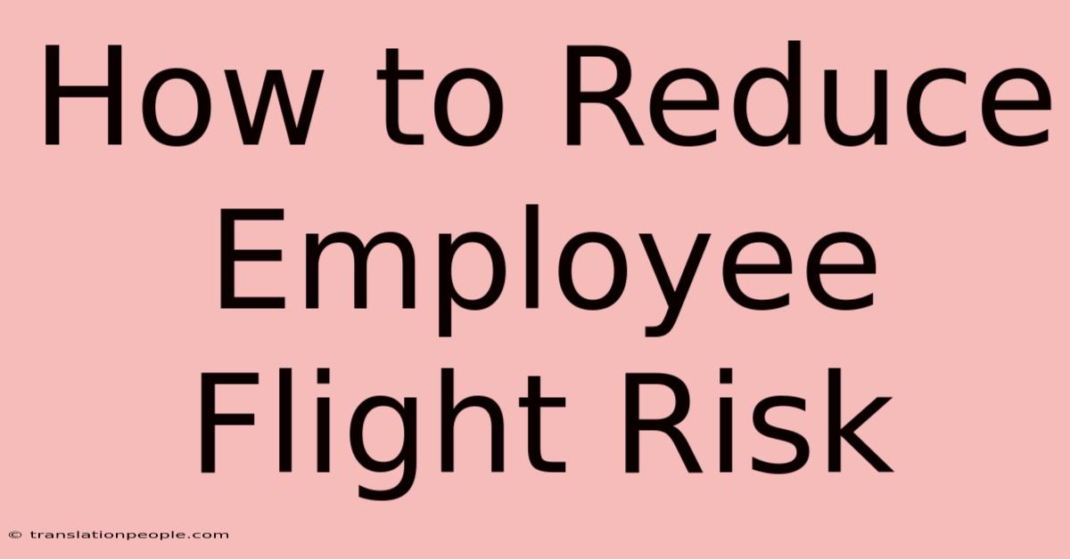 How To Reduce Employee Flight Risk