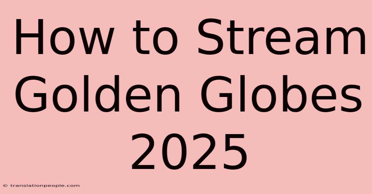 How To Stream Golden Globes 2025