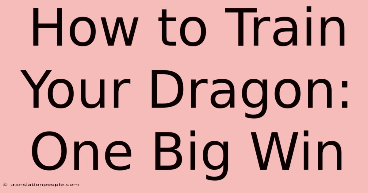 How To Train Your Dragon: One Big Win