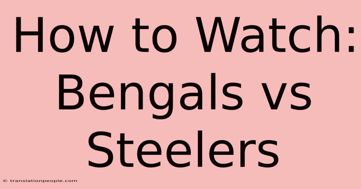 How To Watch: Bengals Vs Steelers