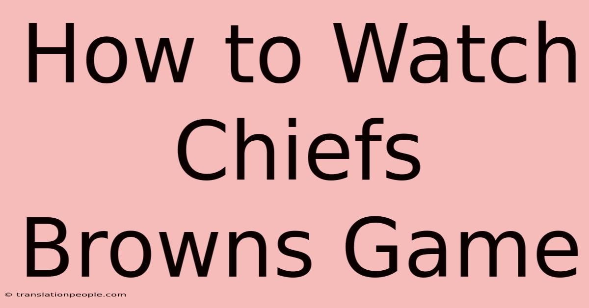 How To Watch Chiefs Browns Game