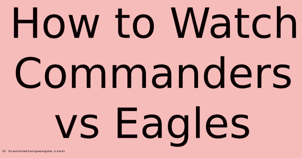 How To Watch Commanders Vs Eagles