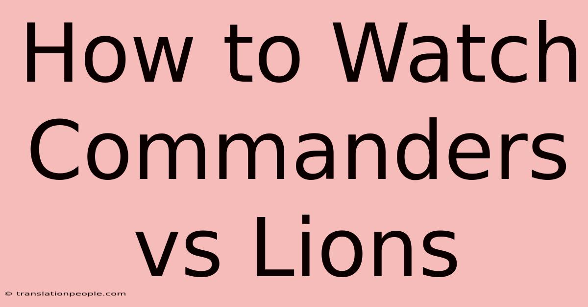 How To Watch Commanders Vs Lions