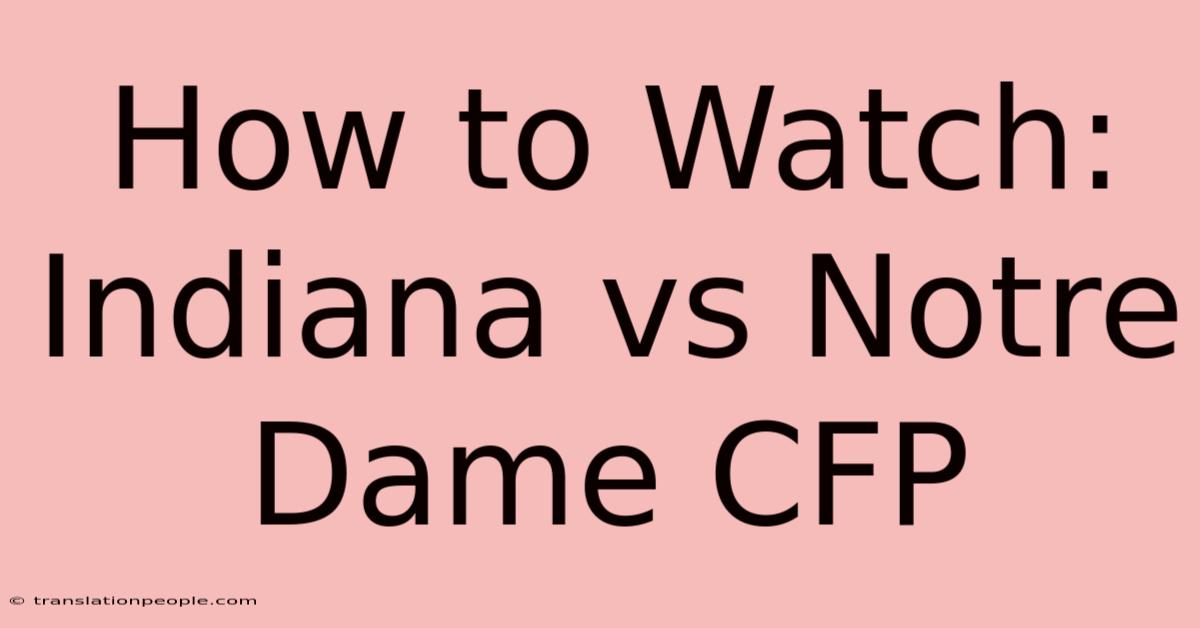 How To Watch: Indiana Vs Notre Dame CFP