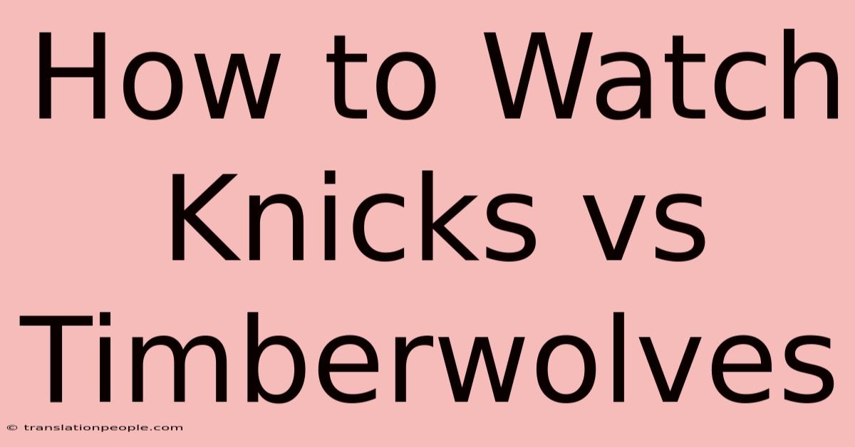 How To Watch Knicks Vs Timberwolves