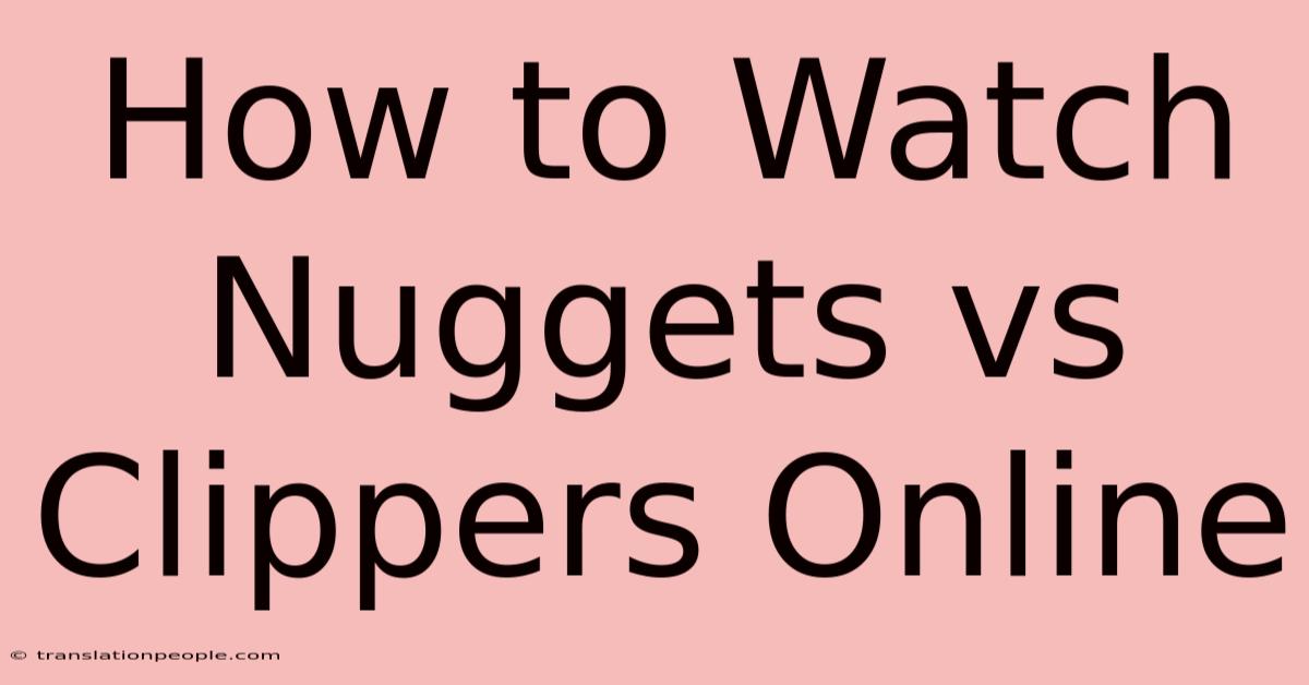 How To Watch Nuggets Vs Clippers Online