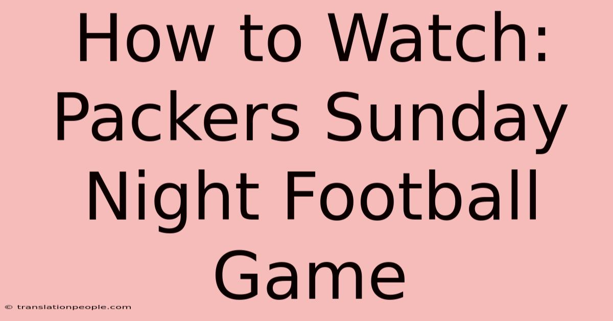 How To Watch: Packers Sunday Night Football Game