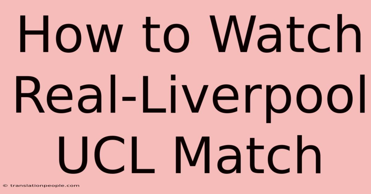 How To Watch Real-Liverpool UCL Match