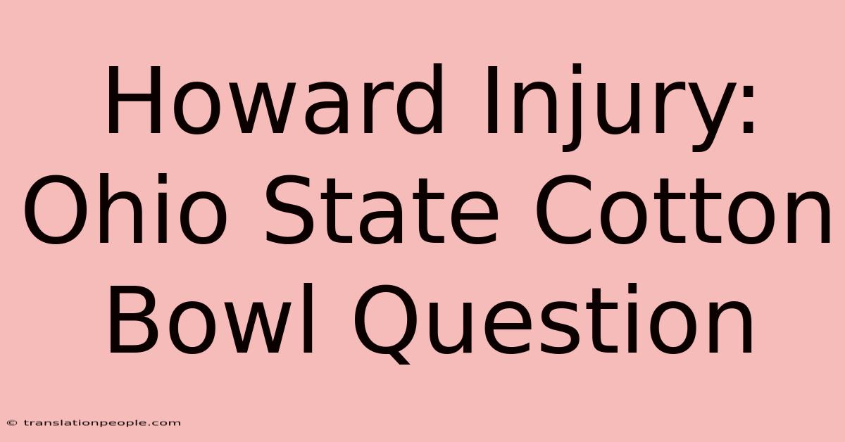 Howard Injury: Ohio State Cotton Bowl Question