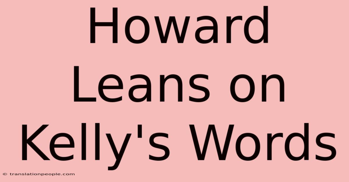 Howard Leans On Kelly's Words