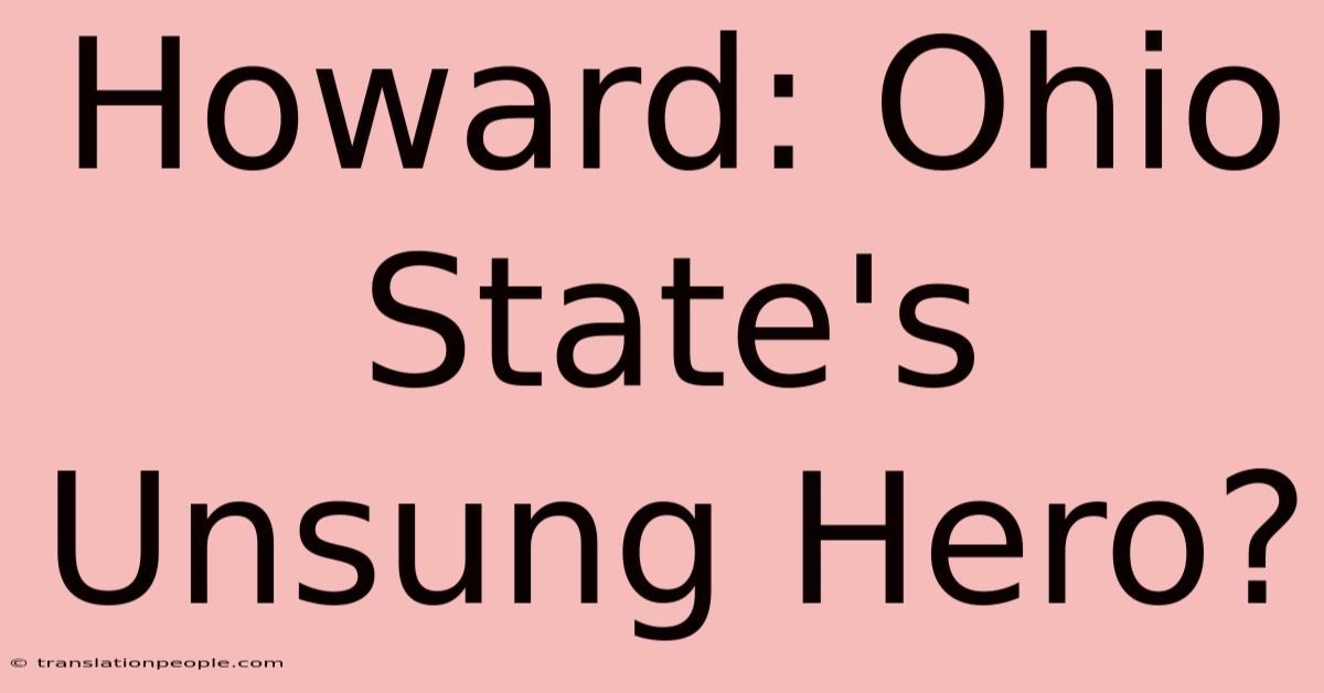 Howard: Ohio State's Unsung Hero?