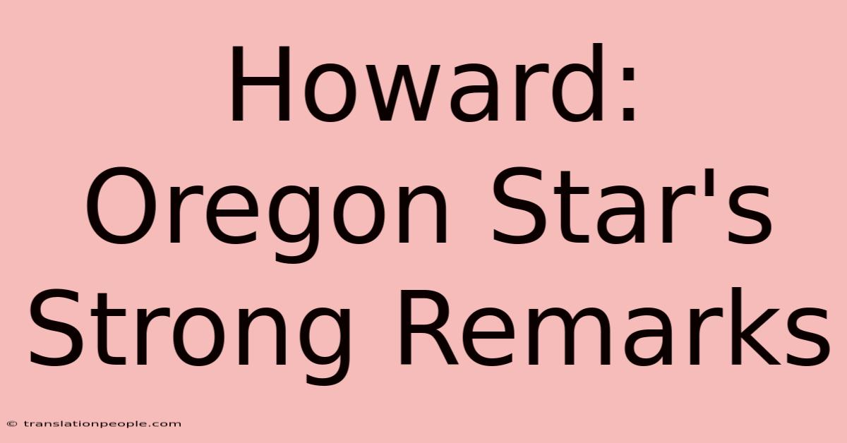 Howard: Oregon Star's Strong Remarks