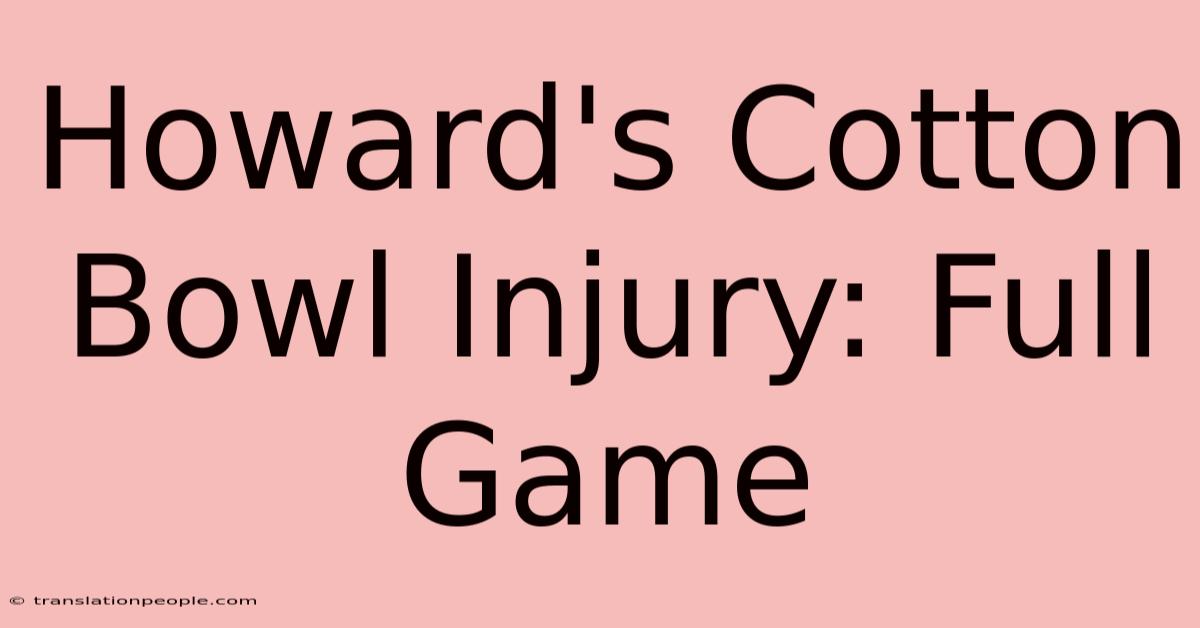 Howard's Cotton Bowl Injury: Full Game