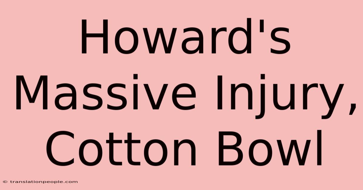 Howard's Massive Injury, Cotton Bowl