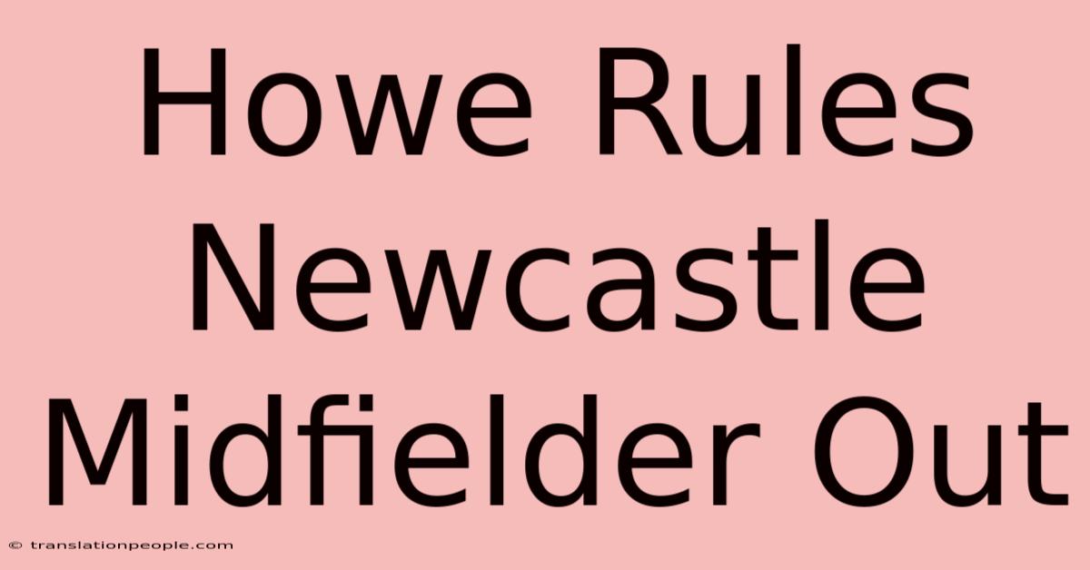 Howe Rules Newcastle Midfielder Out