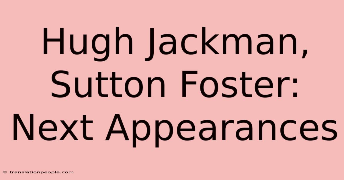 Hugh Jackman, Sutton Foster: Next Appearances