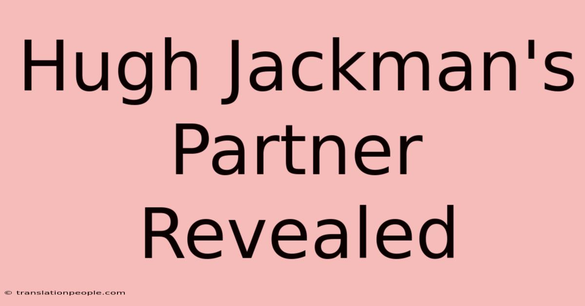 Hugh Jackman's Partner Revealed