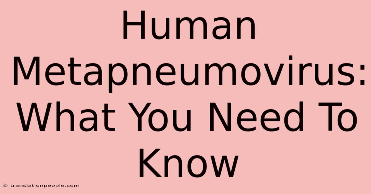 Human Metapneumovirus:  What You Need To Know