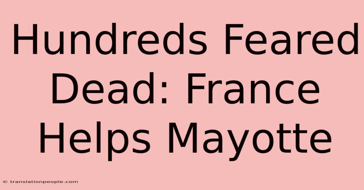 Hundreds Feared Dead: France Helps Mayotte