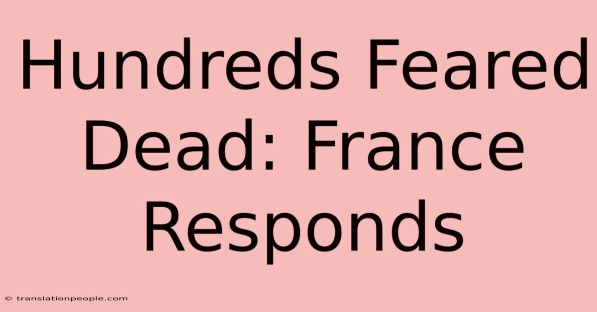 Hundreds Feared Dead: France Responds