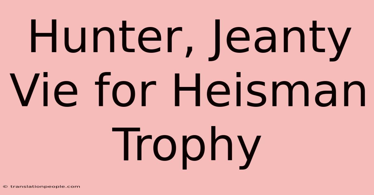 Hunter, Jeanty Vie For Heisman Trophy